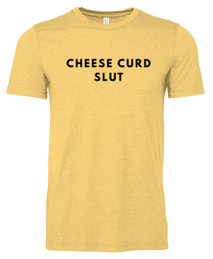 Cheese Curd Slut T-Shirt