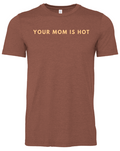 Your mom is hot