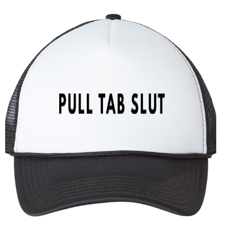 Pull Tab Slut - Trucker Hat